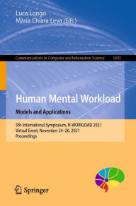 Title: Human Mental Workload: Models and Applications: 5th International Symposium, H-WORKLOAD 2021, Virtual Event, November 24-26, 2021, Proceedings, Author: Luca Longo