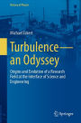 Turbulence-an Odyssey: Origins and Evolution of a Research Field at the Interface of Science and Engineering