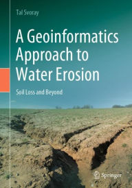 Title: A Geoinformatics Approach to Water Erosion: Soil Loss and Beyond, Author: Tal Svoray