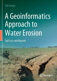 Title: A Geoinformatics Approach to Water Erosion: Soil Loss and Beyond, Author: Tal Svoray