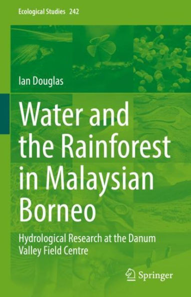 Water and the Rainforest Malaysian Borneo: Hydrological Research at Danum Valley Field Studies Center