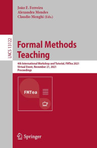 Title: Formal Methods Teaching: 4th International Workshop and Tutorial, FMTea 2021, Virtual Event, November 21, 2021, Proceedings, Author: João F. Ferreira