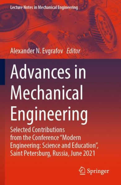 Advances Mechanical Engineering: Selected Contributions from the Conference "Modern Science and Education", Saint Petersburg, Russia, June 2021