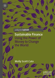 Title: Sustainable Finance: Using the Power of Money to Change the World, Author: Molly Scott Cato