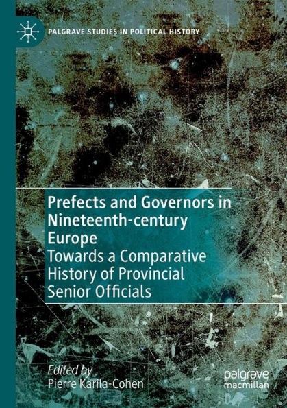 Prefects and Governors Nineteenth-century Europe: Towards a Comparative History of Provincial Senior Officials