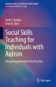 Title: Social Skills Teaching for Individuals with Autism: Integrating Research into Practice, Author: Keith C Radley