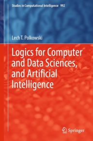 Title: Logics for Computer and Data Sciences, and Artificial Intelligence, Author: Lech T. Polkowski