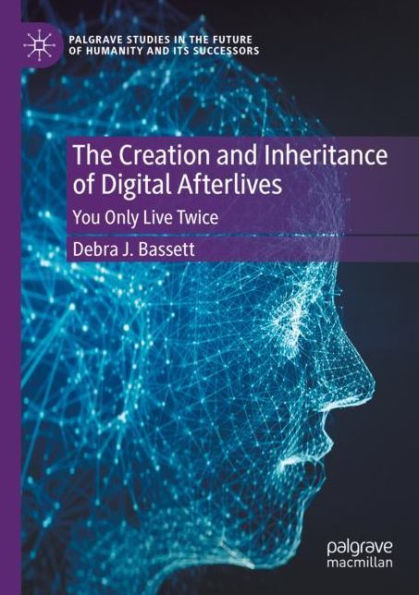 The Creation and Inheritance of Digital Afterlives: You Only Live Twice