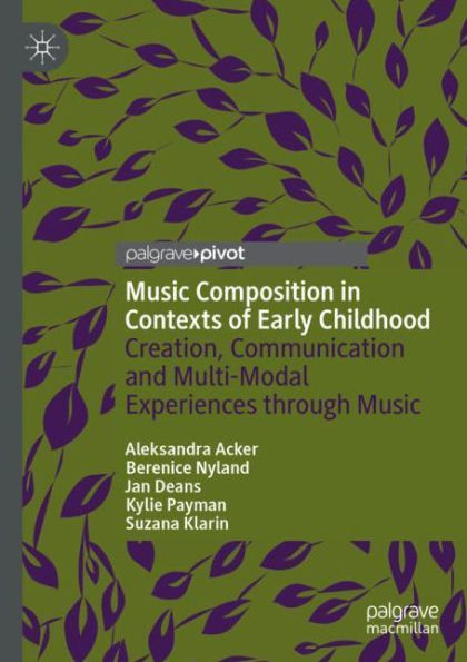 Music Composition Contexts of Early Childhood: Creation, Communication and Multi-Modal Experiences through