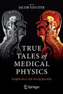 True Tales of Medical Physics: Insights into a Life-Saving Specialty