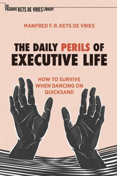 The Daily Perils of Executive Life: How to Survive When Dancing on Quicksand