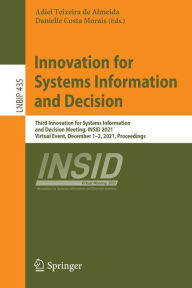 Title: Innovation for Systems Information and Decision: Third Innovation for Systems Information and Decision Meeting, INSID 2021, Virtual Event, December 1-3, 2021, Proceedings, Author: Adiel Teixeira de Almeida