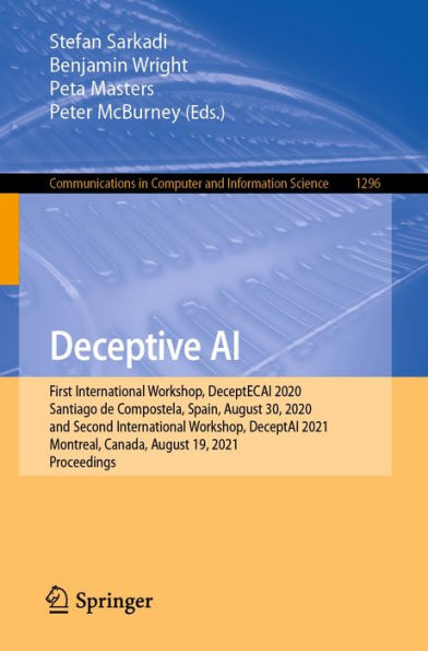 Deceptive AI: First International Workshop, DeceptECAI 2020, Santiago de Compostela, Spain, August 30, 2020 and Second International Workshop, DeceptAI 2021, Montreal, Canada, August 19, 2021, Proceedings