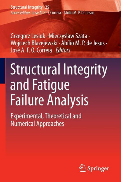 Structural Integrity and Fatigue Failure Analysis: Experimental, Theoretical Numerical Approaches