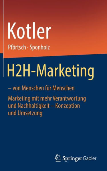 H2H-Marketing - von Menschen für Menschen: Marketing mit mehr Verantwortung und Nachhaltigkeit - Konzeption und Umsetzung