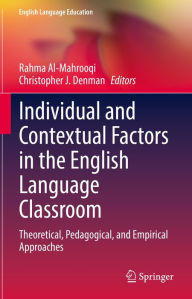 Title: Individual and Contextual Factors in the English Language Classroom: Theoretical, Pedagogical, and Empirical Approaches, Author: Rahma Al-Mahrooqi