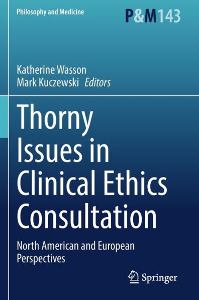 Thorny Issues Clinical Ethics Consultation: North American and European Perspectives