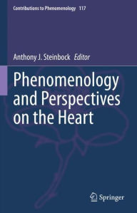 Title: Phenomenology and Perspectives on the Heart, Author: Anthony J. Steinbock