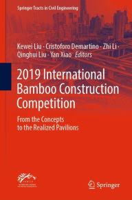 Title: 2019 International Bamboo Construction Competition: From the Concepts to the Realized Pavilions, Author: Kewei Liu