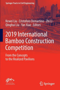 Title: 2019 International Bamboo Construction Competition: From the Concepts to the Realized Pavilions, Author: Kewei Liu