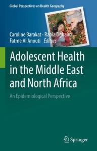 Title: Adolescent Health in the Middle East and North Africa: An Epidemiological Perspective, Author: Caroline Barakat