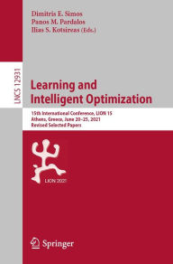 Title: Learning and Intelligent Optimization: 15th International Conference, LION 15, Athens, Greece, June 20-25, 2021, Revised Selected Papers, Author: Dimitris E. Simos