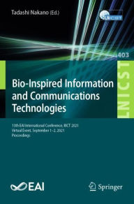 Title: Bio-Inspired Information and Communications Technologies: 13th EAI International Conference, BICT 2021, Virtual Event, September 1-2, 2021, Proceedings, Author: Tadashi Nakano