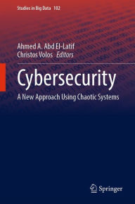 Title: Cybersecurity: A New Approach Using Chaotic Systems, Author: Ahmed A. Abd El-Latif