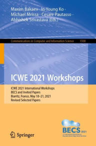 Title: ICWE 2021 Workshops: ICWE 2021 International Workshops, BECS and Invited Papers, Biarritz, France, May 18-21, 2021, Revised Selected Papers, Author: Maxim Bakaev