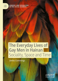 Title: The Everyday Lives of Gay Men in Hainan: Sociality, Space and Time, Author: James Cummings