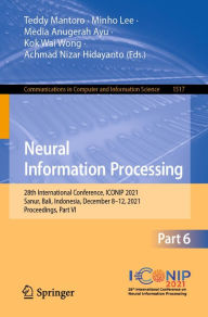 Title: Neural Information Processing: 28th International Conference, ICONIP 2021, Sanur, Bali, Indonesia, December 8-12, 2021, Proceedings, Part VI, Author: Teddy Mantoro