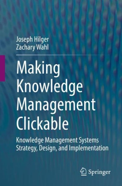 Making Knowledge Management Clickable: Systems Strategy, Design, and Implementation
