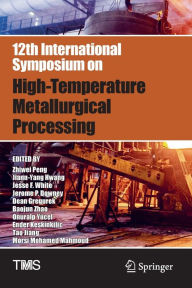 Title: 12th International Symposium on High-Temperature Metallurgical Processing, Author: Zhiwei Peng