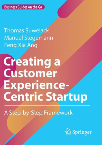 Creating A Customer Experience-Centric Startup: Step-by-Step Framework