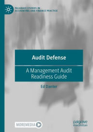 Title: Audit Defense: A Management Audit Readiness Guide, Author: Ed Danter