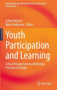Title: Youth Participation and Learning: Critical Perspectives on Citizenship Practices in Europe, Author: Zulmir Becevic