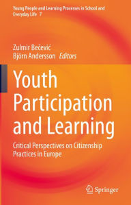 Title: Youth Participation and Learning: Critical Perspectives on Citizenship Practices in Europe, Author: Zulmir Becevic