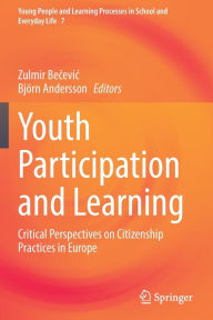 Title: Youth Participation and Learning: Critical Perspectives on Citizenship Practices in Europe, Author: Zulmir Becevic