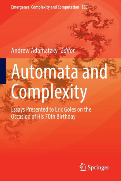 Automata and Complexity: Essays Presented to Eric Goles on the Occasion of His 70th Birthday