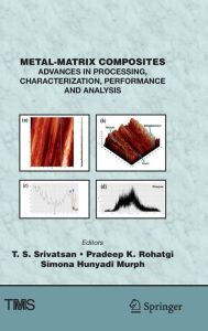 Title: Metal-Matrix Composites: Advances in Processing, Characterization, Performance and Analysis, Author: T. S. Srivatsan