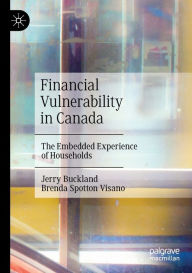 Title: Financial Vulnerability in Canada: The Embedded Experience of Households, Author: Jerry Buckland