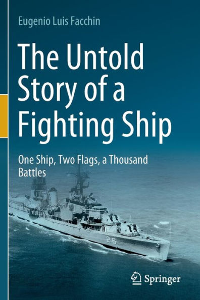 The Untold Story of a Fighting Ship: One Ship, Two Flags, Thousand Battles
