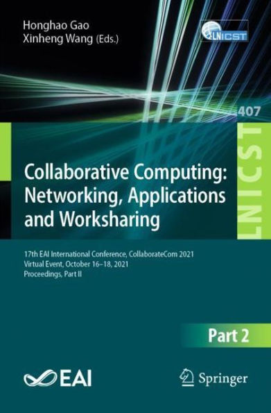 Collaborative Computing: Networking, Applications and Worksharing: 17th EAI International Conference, CollaborateCom 2021, Virtual Event, October 16-18, Proceedings, Part II