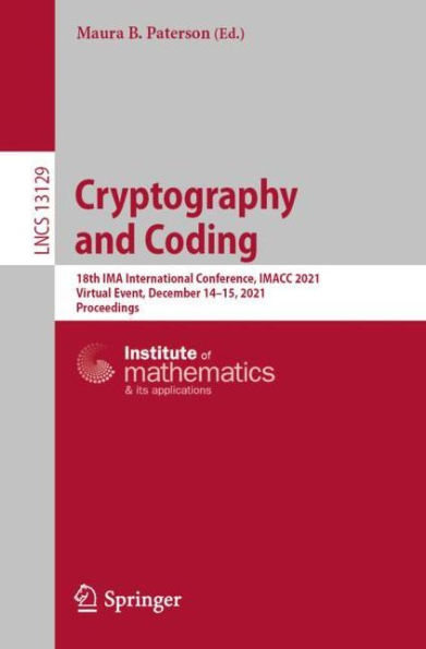 Cryptography and Coding: 18th IMA International Conference, IMACC 2021, Virtual Event, December 14-15, Proceedings