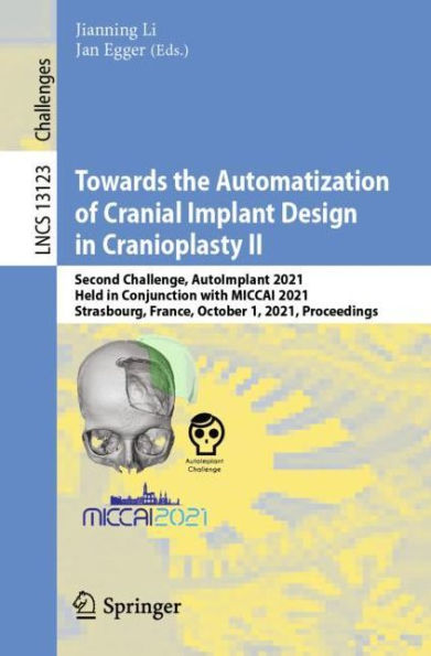 Towards the Automatization of Cranial Implant Design Cranioplasty II: Second Challenge, AutoImplant 2021, Held Conjunction with MICCAI Strasbourg, France, October 1, Proceedings