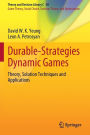 Durable-Strategies Dynamic Games: Theory, Solution Techniques and Applications