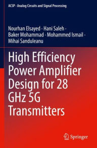 Title: High Efficiency Power Amplifier Design for 28 GHz 5G Transmitters, Author: Nourhan Elsayed
