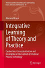 Integrative Learning of Theory and Practice: Exploration, Conceptualisation and Description in the Context of Chemical Process Technology
