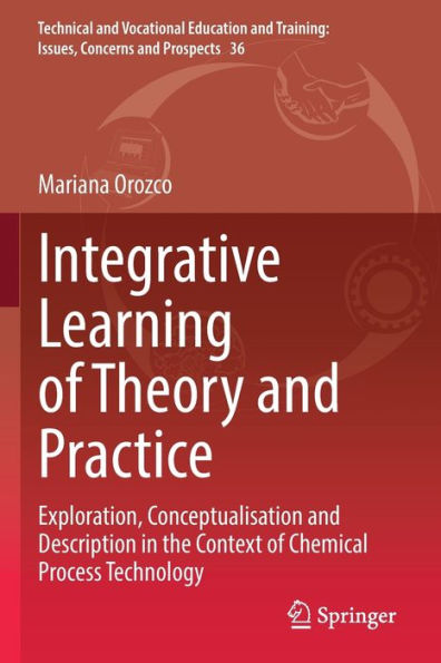 Integrative Learning of Theory and Practice: Exploration, Conceptualisation Description the Context Chemical Process Technology