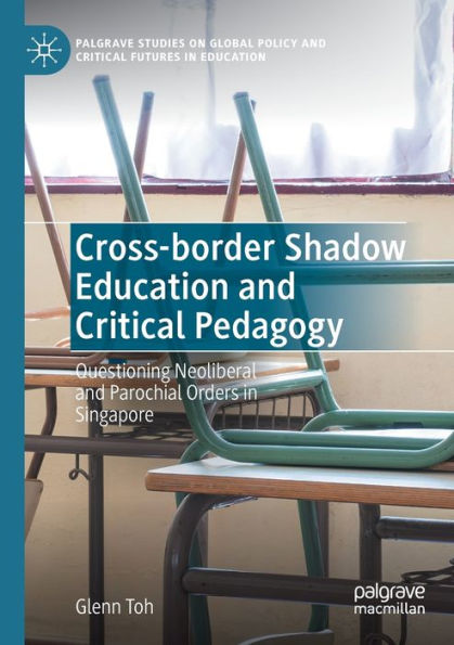 Cross-border Shadow Education and Critical Pedagogy: Questioning Neoliberal Parochial Orders Singapore